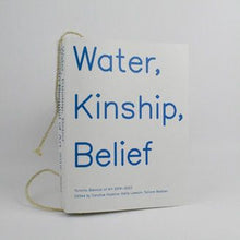 Load image into Gallery viewer, Water, Kinship, Belief - TBA Catalogue 2022