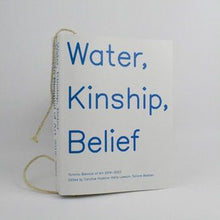 Load image into Gallery viewer, Water, Kinship, Belief - TBA Catalogue 2022

